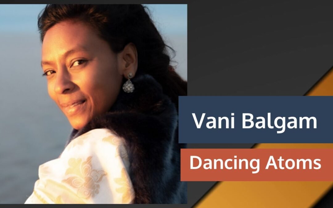 From Rhythm & Hues to Dancing Atoms with Saraswathi “Vani” Balgam